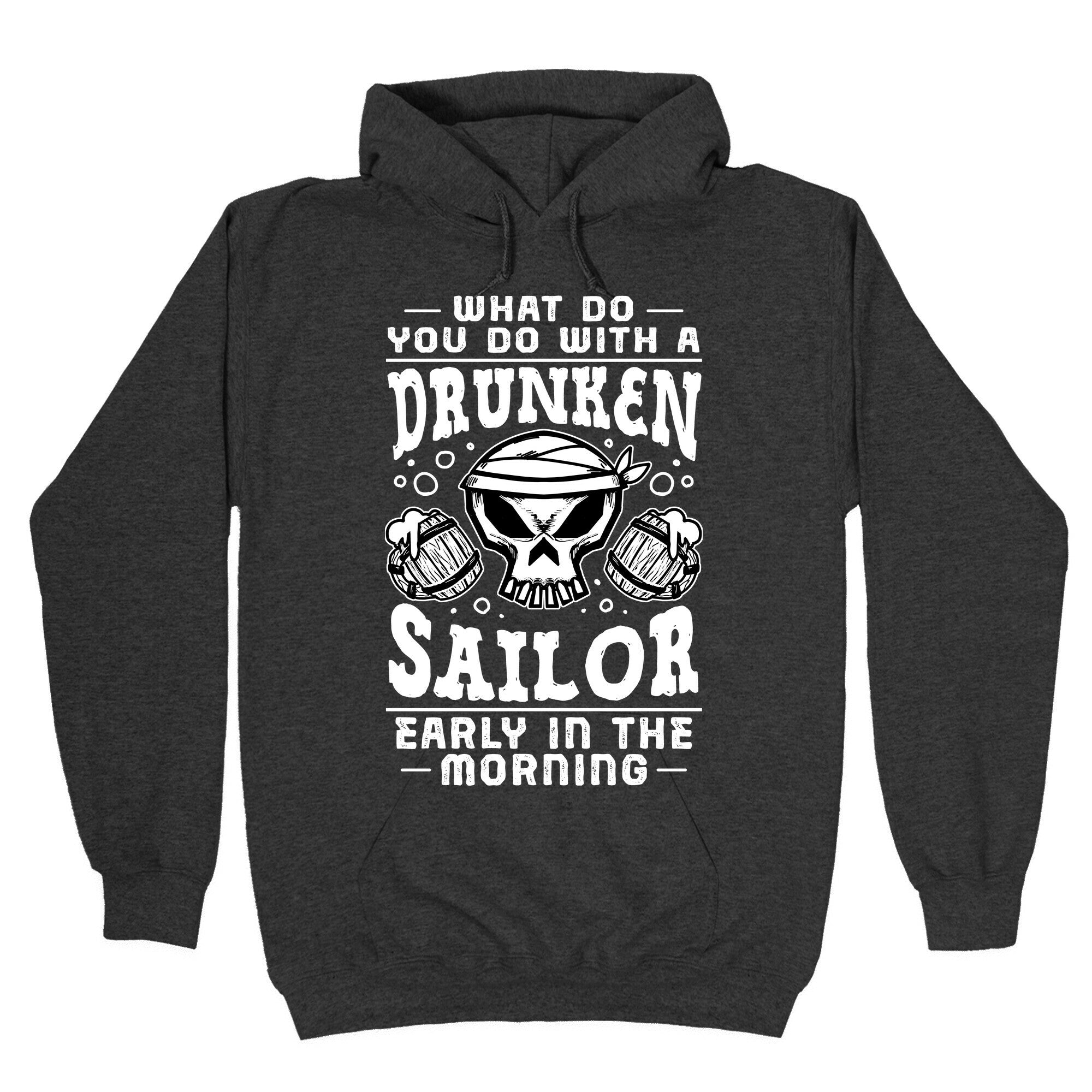 What Do You Do With A Drunken Sailor? Hoodie